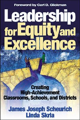 Leadership for Equity and Excellence: Creating High-Achievement Classrooms, Schools, and Districts - Scheurich, James Joseph, and Skrla, Linda E