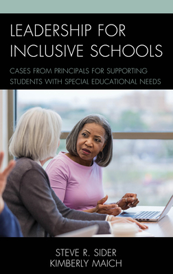 Leadership for Inclusive Schools: Cases from Principals for Supporting Students with Special Educational Needs - Sider, Steven Ray, and Maich, Kimberly