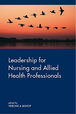 Leadership for Nursing and Allied Health Care Professions - Bishop, Veronica