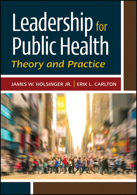 Leadership for Public Health: Theory and Practice - Holsinger, James