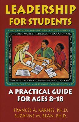 Leadership for Students: A Practical Guide for Ages 8 - 18 - Karnes, Frances A, PhD, and Bean, Suzanne