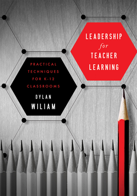 Leadership for Teacher Learning: Creating a Culture Where All Teachers Improve So That All Students Succeed (Formative Assessment Tactics Designed to Raise Student Achievement ) - Wiliam, Dylan