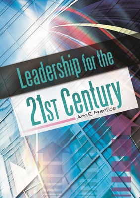 Leadership for the 21st Century - Prentice, Ann E