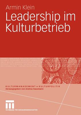 Leadership Im Kulturbetrieb - Klein, Armin