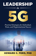 Leadership in 5G: Practical Strategies for Individual, Team, and Organizational Success