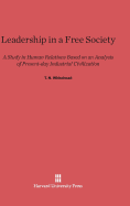 Leadership in a Free Society: A Study in Human Relations Based on an Analysis of Present-Day Industrial Civilization