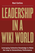 Leadership in a Wiki World: Leveraging Collective Knowledge to Make the Leap to Extraordinary Performance