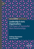 Leadership in Arts Organisations: The Power of Successful Work Relationships