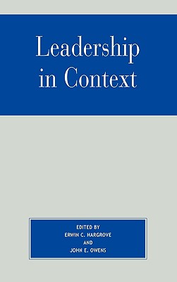 Leadership in Context - Hargrove, Erwin C (Editor), and Owens, John E (Editor), and Bell, David Scott (Contributions by)