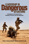 Leadership in Dangerous Situations: A Handbook for First Responders and the Armed Forces