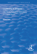 Leadership in Disguise: Role of the European Commission in EC Decision-making on Agriculture in the Uruguay Round