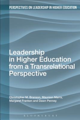 Leadership in Higher Education from a Transrelational Perspective - Branson, Christopher M, and Marra, Maureen, and Franken, Margaret