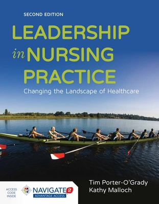 Leadership in Nursing Practice: Changing the Landscape of Health Care - Porter-O'Grady, Tim, and Malloch, Kathy, PhD, MBA, RN, Faan