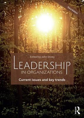Leadership in Organizations: Current Issues and Key Trends - Storey, John (Editor)