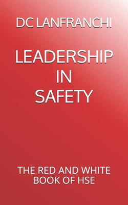 Leadership in Safety: The Red and White Book of Hse - Lanfranchi, DC