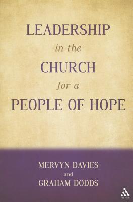 Leadership in the Church for a People of Hope - Davies, Mervyn, Dr., and Dodds, Graham