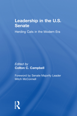 Leadership in the U.S. Senate: Herding Cats in the Modern Era - Campbell, Colton C. (Editor)