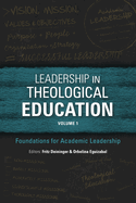 Leadership in Theological Education, Volume 1: Foundations for Academic Leadership