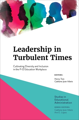 Leadership in Turbulent Times: Cultivating Diversity and Inclusion in the P-12 Education Workplace - Tran, Henry (Editor), and Jean-Marie, Gatane (Editor)