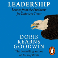Leadership: Lessons from the Presidents Abraham Lincoln, Theodore Roosevelt, Franklin D. Roosevelt and Lyndon B. Johnson for Turbulent Times