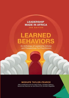 Leadership Made in Africa: Learned Behaviors - Taylor-Pearce, Modupe, and Thuku, David, and Ndhlovu, Tionelepo