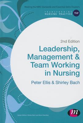 Leadership, Management and Team Working in Nursing - Ellis, Peter, and Bach, Shirley