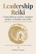 Leadership Reiki: C?mo liderar mejor, sentirse mejor y triunfar con reiki