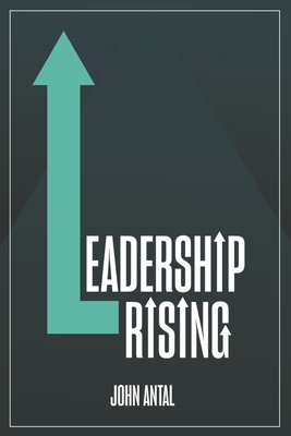 Leadership Rising: Raise Your Awareness, Raise Your Leadership, Raise Your Life - Antal, John F, Col.