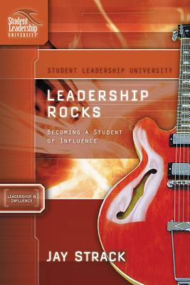 Leadership Rocks: Becoming a Student of Influence - Strack, Jay