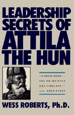 Leadership Secrets of Attila the Hun - Roberts, Wess