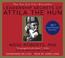 Leadership Secrets of Attila the Hun - Roberts, Wess, and Lurie, James (Read by)