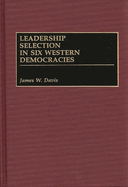 Leadership Selection in Six Western Democracies