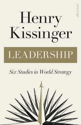 Leadership: Six Studies in World Strategy - Kissinger, Henry