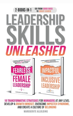 Leadership Skills Unleashed: 18 Transformative Strategies for Managers at Any Level - Develop a Growth Mindset, Overcome Imposter Syndrome, and Create a Culture of Belonging: 18 Transformative Strategies for Managers at Any Level - Develop a Growth... - Allolding, Marguerite