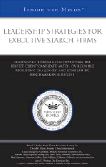 Leadership Strategies for Executive Search Firms: Leading Professionals on Identifying the Perfect Client/Candidate Match, Overcoming Recruiting Challenges, and Establishing Benchmarks for Success