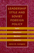 Leadership Style and Soviet Foreign Policy: Stalin, Khrushchev, Brezhnev, Gorbachev