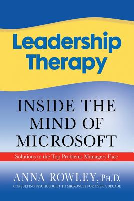 Leadership Therapy: Inside the Mind of Microsoft - Rowley, A.