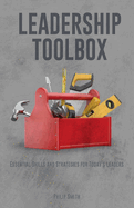 Leadership Toolbox: Essential Skills and Strategies for Today's Leaders