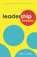 Leadership Tweaks: Pioneer Leaders' Guide for Exponential Results