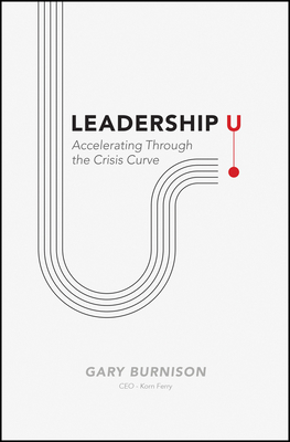 Leadership U: Accelerating Through the Crisis Curve - Burnison, Gary