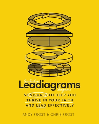 Leadiagrams: 52 Visuals to Help You Thrive in Your Faith and Lead Effectively - Frost, Andy, and Frost, Chris