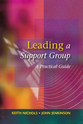 Leading a Support Group: A Practical Guide - Nichols, Keith, and Jenkinson, John