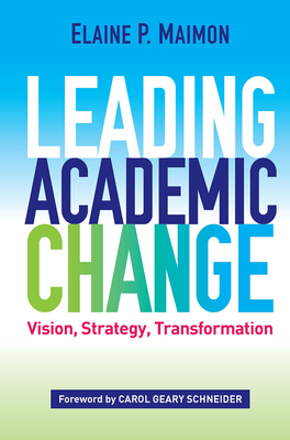 Leading Academic Change: Vision, Strategy, Transformation - Maimon, Elaine P.