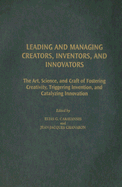 Leading and Managing Creators, Inventors, and Innovators: The Art, Science, and Craft of Fostering Creativity, Triggering Invention, and Catalyzing Innovation