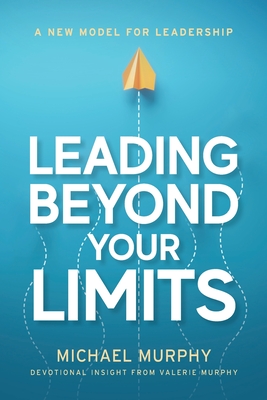Leading Beyond Your Limits - Murphy, Michael, and Murphy, Valerie
