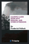 Leading Cases Done Into English: And Other Diversions