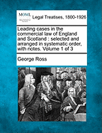 Leading Cases in the Commercial Law of England and Scotland: Selected and Arranged in Systematic Order, with Notes