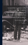 Leading Cases On the Law of Torts Determined by the Courts of America and England: With Notes