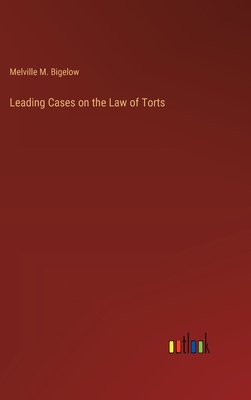 Leading Cases on the Law of Torts - Bigelow, Melville M