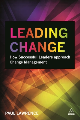 Leading Change: How Successful Leaders Approach Change Management - Lawrence, Paul